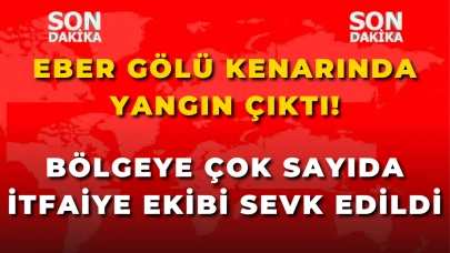 Eber Gölü Kenarında Yangın Çıktı!  Bölgeye Çok Sayıda İtfaiye Ekibi Sevk Edildi