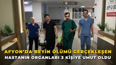 Afyon’da Beyin Ölümü Gerçekleşen Hastanın Organları 3 Kişiye Umut Oldu