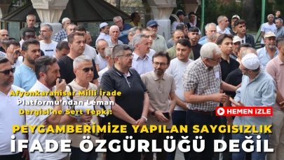 Afyonkarahisar Milli İrade Platformu’ndan Leman Dergisi’ne Sert Tepki: “Peygamberimize Yapılan Saygısızlık İfade Özgürlüğü Değil”