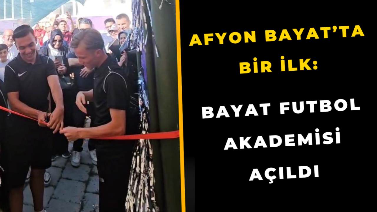 Afyon Bayat’ta Bir İlk: Bayat Futbol Akademisi Açıldı
