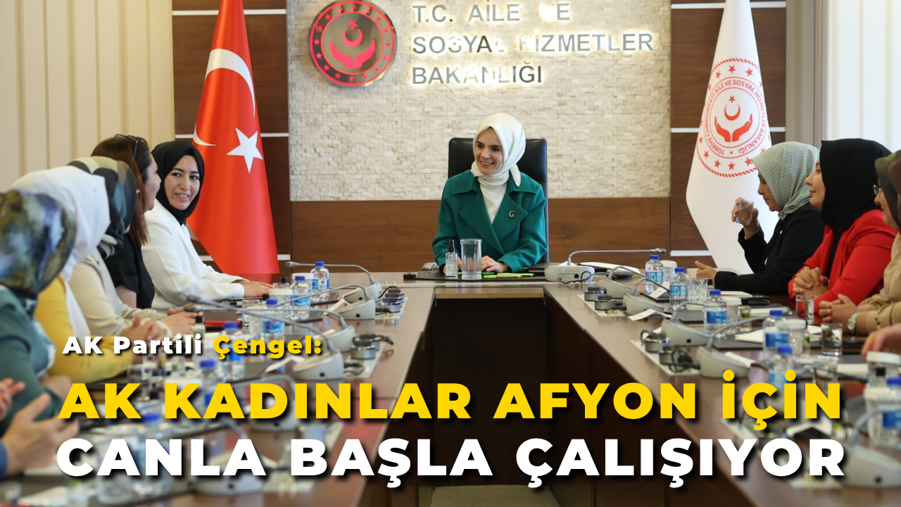 Ak Partili Çengel: “AK Kadınlar Afyon İçin Canla Başla Çalışıyor”