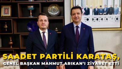 Saadet Partili Karataş, Genel Başkan Mahmut Arıkan’ı Ziyaret Etti