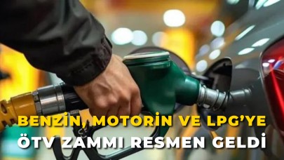 Benzin, Motorin ve LPG’ye ÖTV Zammı Resmen Geldi