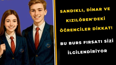 Sandıklı, Dinar ve Kızılören'deki Öğrenciler Dikkat! Bu Burs Fırsatı Sizi İlgilendiriyor