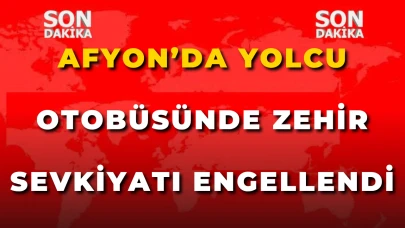 Afyon’da Yolcu Otobüsünde Zehir Sevkiyatı Engellendi