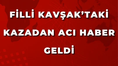 Filli Kavşak’taki Kazadan Acı Haber Geldi
