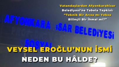 Vatandaşlardan Afyonkarahisar Belediyesi’ne Tabela Tepkisi: “Teknik Bir Arıza mı Yoksa Bilinçli Bir İhmal mi?”