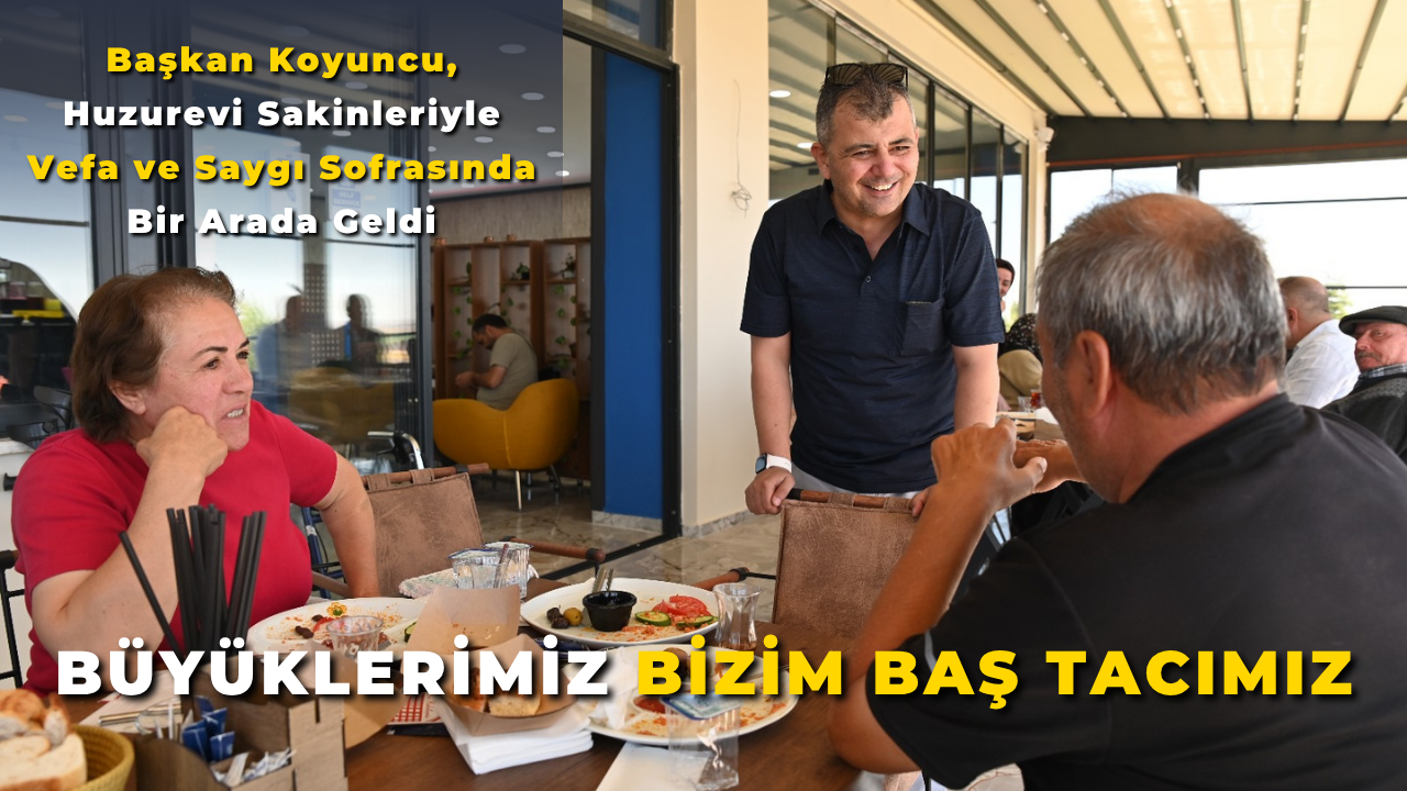Başkan Koyuncu: “Büyüklerimiz Bizim Baş Tacımız”
