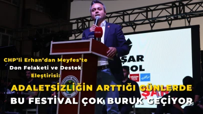 CHP'li Erhan: "Adaletsizliğin Arttığı Günlerde Bu Festival Çok Buruk Geçiyor"
