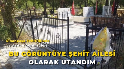 Sinanpaşa Şehitliğinde İç Acıtan Görüntüler: “Bu Görüntüye Şehit Ailesi Olarak Utandım”