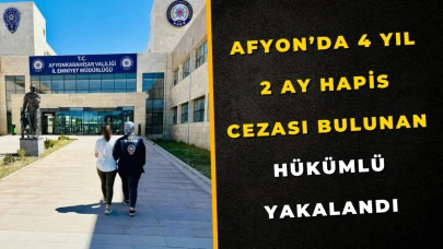 Afyon’da 4 Yıl 2 Ay Hapis Cezası Bulunan Hükümlü Yakalandı