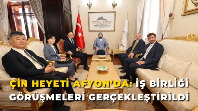 Çin Heyeti Afyon’da: İş Birliği Görüşmeleri Gerçekleştirildi
