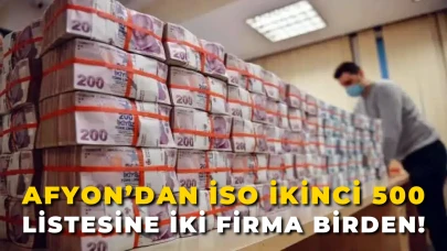 Afyonkarahisar’dan İSO İkinci 500 Listesine İki Firma Birden!
