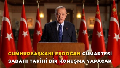 Cumhurbaşkanı Erdoğan Cumartesi Sabahı Tarihi Bir Konuşma Yapacak