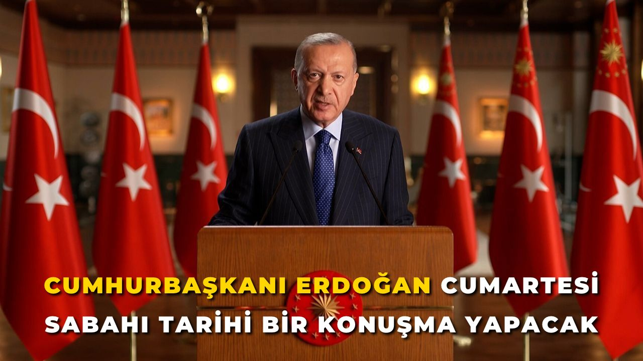 Cumhurbaşkanı Erdoğan Cumartesi Sabahı Tarihi Bir Konuşma Yapacak