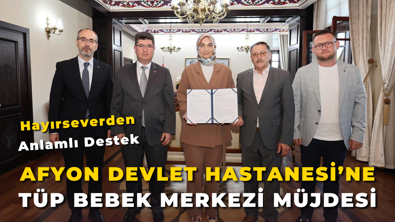 Afyonkarahisar Devlet Hastanesi’ne Tüp Bebek Merkezi Müjdesi