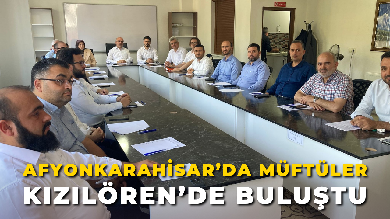 Afyonkarahisar’da Müftüler Kızılören’de Buluştu