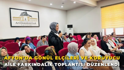 Afyonkarahisar’da Gönül Elçileri ve Koruyucu Aile Farkındalık Toplantısı Düzenlendi