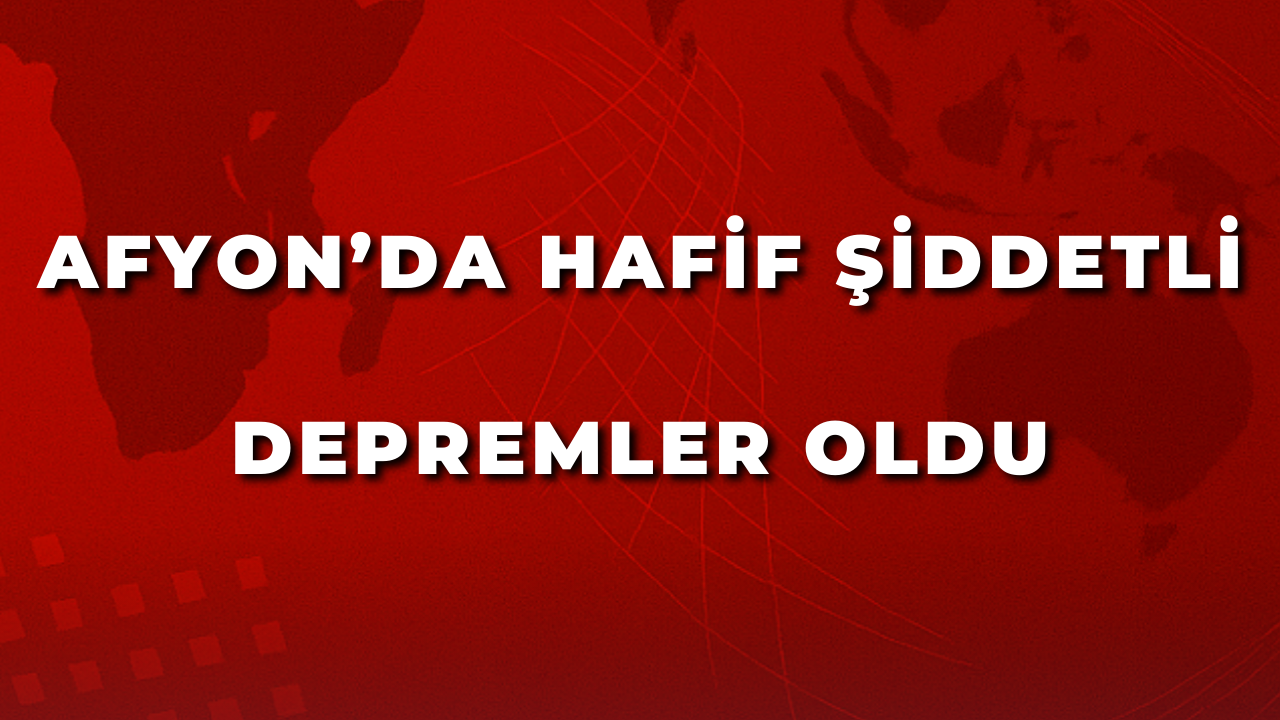 Afyon’da Hafif Şiddetli Depremler Oldu