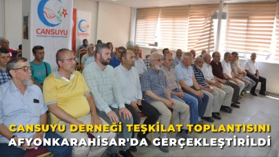 Cansuyu Derneği Teşkilat Toplantısını Afyonkarahisar'da Gerçekleştirildi