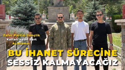 Zafer Partisi Gençlik Kolları'ndan Sert Açıklama: “Bu İhanet Sürecine Sessiz Kalmayacağız”