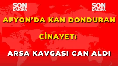 Afyon’da Kan Donduran Cinayet: Arsa Kavgası Can Aldı