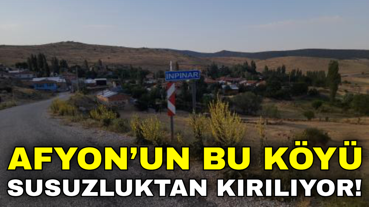 Afyon’un Bu Köyü Susuzluktan Kırılıyor!