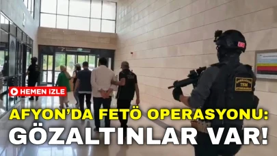 Afyonkarahisar’da FETÖ Operasyonu: Gözaltınlar Var !