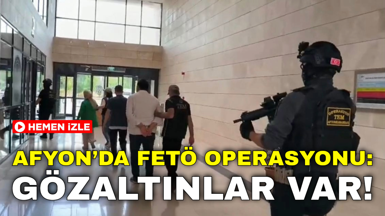 Afyonkarahisar’da FETÖ Operasyonu: Gözaltınlar Var !