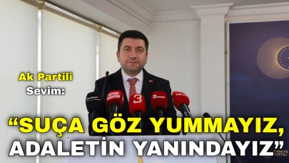 Ak Partili Sevim: “Suça Göz Yummayız, Adaletin Yanındayız”