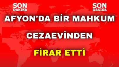 Afyon'da Bir Mahkum Cezaevinden Firar Etti