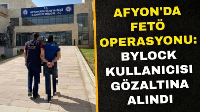 Afyon'da FETÖ Operasyonu: ByLock Kullanıcısı Gözaltına Alındı