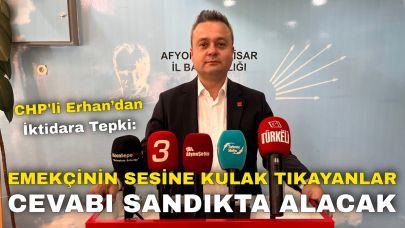 CHP'li Erhan’dan İktidara Tepki: “Emekçinin Sesine Kulak Tıkayanlar Cevabı Sandıkta Alacak”