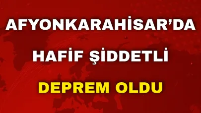 Afyonkarahisar’da Hafif Şiddetli Deprem Oldu