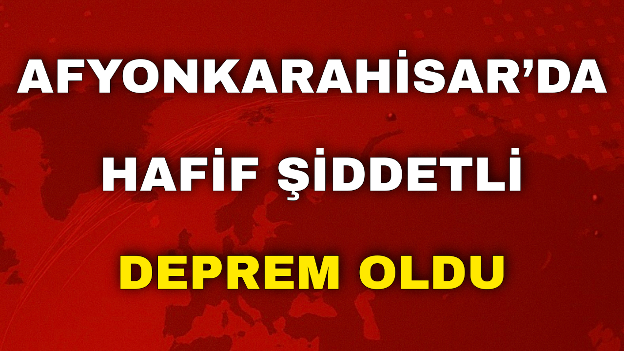 Afyonkarahisar’da Hafif Şiddetli Deprem Oldu