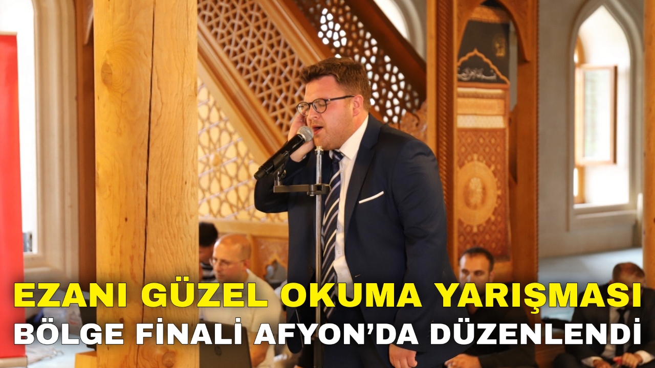 Ezanı Güzel Okuma Yarışması Bölge Finali Afyon’da Düzenlendi