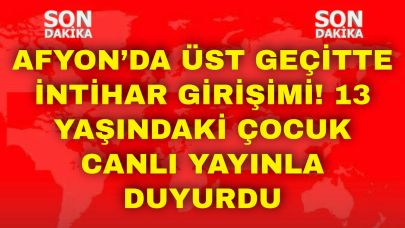 Afyon’da Üst Geçitte İntihar Girişimi! 13 Yaşındaki Çocuk Canlı Yayınla Duyurdu