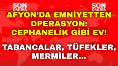 Afyon’da Emniyetten Operasyon: Cephanelik Gibi Ev!  Tabancalar, Tüfekler, Mermiler…