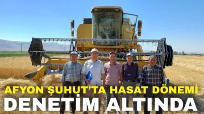 Afyon Şuhut’ta Hasat Dönemi Denetim Altında !