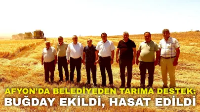 Afyon’da Belediyeden Tarıma Destek: Buğday Ekildi, Hasat Edildi