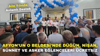 Afyon’un O Beldesi’nde Düğün, Nişan, Sünnet ve Asker Eğlenceleri Ücretsiz!