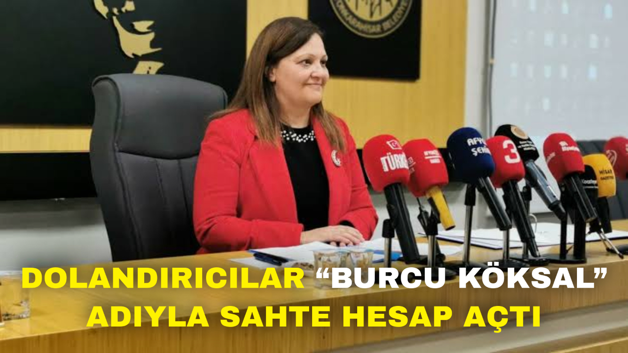 Dolandırıcılar “Burcu Köksal” Adıyla Sahte Hesap Açtı