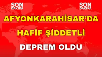 Afyon’da Hafif Şiddetli Deprem Oldu