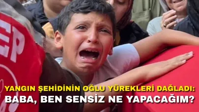 Yangın Şehidinin Oğlu Yürekleri Dağladı: Baba, Ben Sensiz Ne Yapacağım?