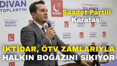 Saadet Partili Karataş: “İktidar, ÖTV Zamlarıyla Halkın Boğazını Sıkıyor”