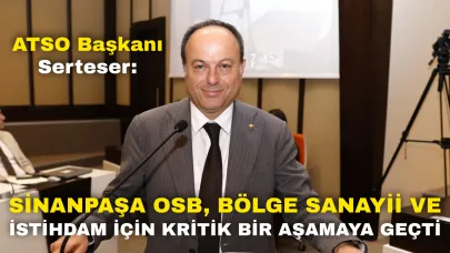 ATSO Başkanı Serteser: “Sinanpaşa OSB, Bölge Sanayii ve İstihdam İçin Kritik Bir Aşamaya Geçti”