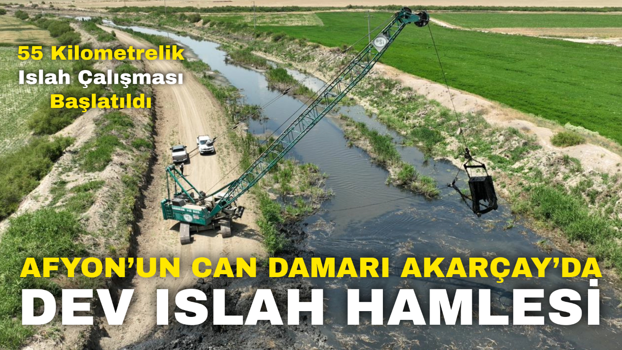 Afyonkarahisar’ın Can Damarı Akarçay’da Dev Islah Hamlesi: 55 Kilometrelik Islah Çalışması Başlatıldı
