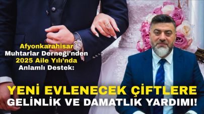 Afyonkarahisar Muhtarlar Derneği’nden 2025 Aile Yılı’nda Anlamlı Destek: Yeni Evlenecek Çiftlere Gelinlik ve Damatlık Yardımı!