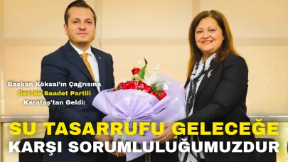 Başkan Köksal’ın Çağrısına Destek Saadet Partili Karataş’tan Geldi: “Su Tasarrufu Geleceğe Karşı Sorumluluğumuzdur”