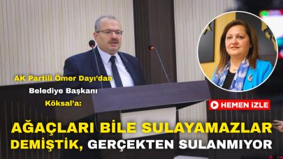 AK Partili Ömer Dayı’dan Belediye Başkanı Köksal’a: “Ağaçları Bile Sulayamazlar Demiştik, Gerçekten Sulanmıyor”